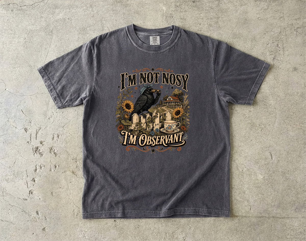 I'm Not Nosy I'm Observant T-Shirt | Funny Southern Humor Tee