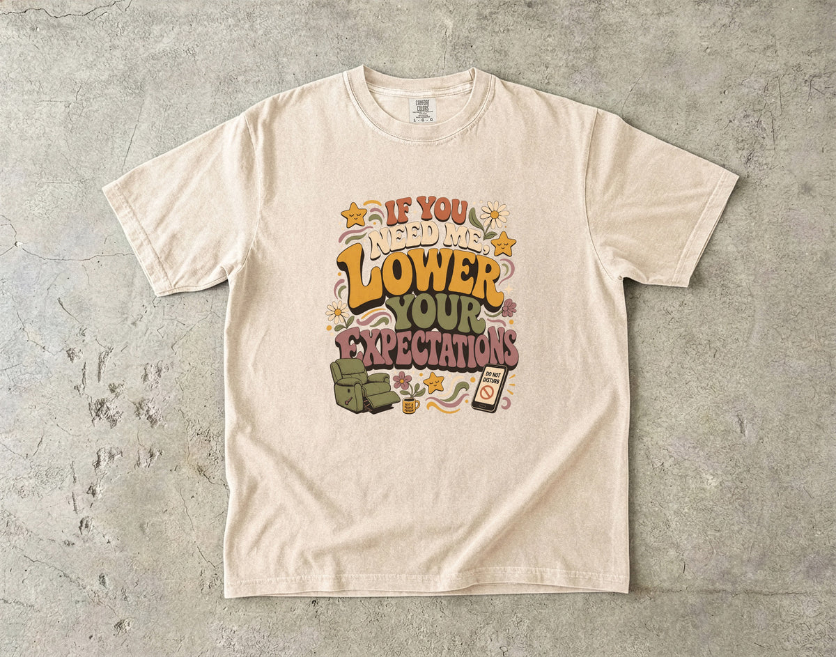 If You Need Me, Lower Your Expectations Shirt | Sarcastic Introvert Tee