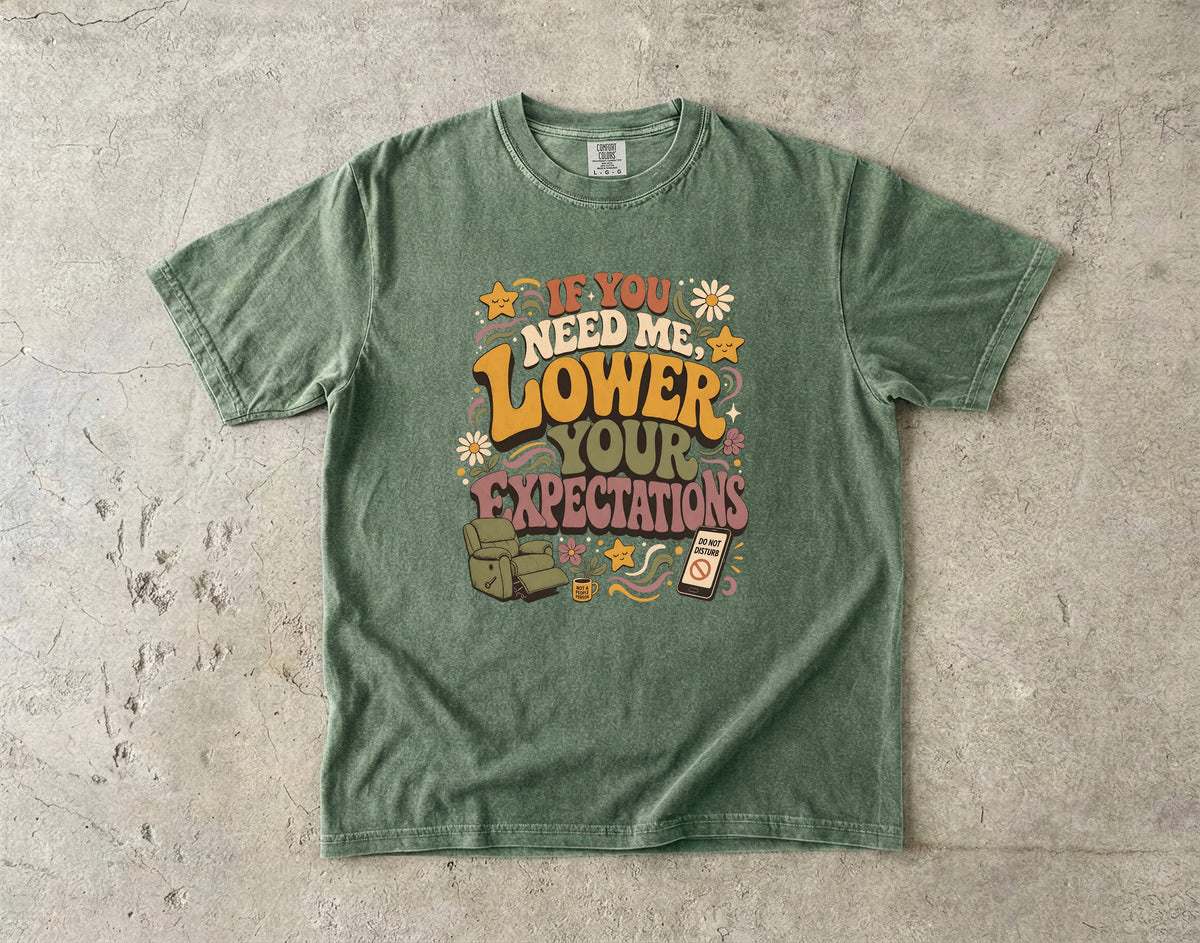 If You Need Me, Lower Your Expectations Shirt | Sarcastic Introvert Tee