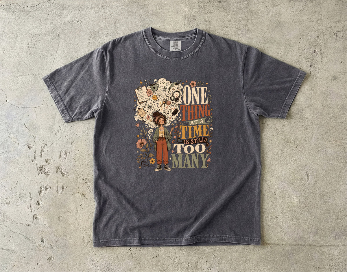 One Thing at a Time Is Still Too Many Shirt | ADHD Humor Gift