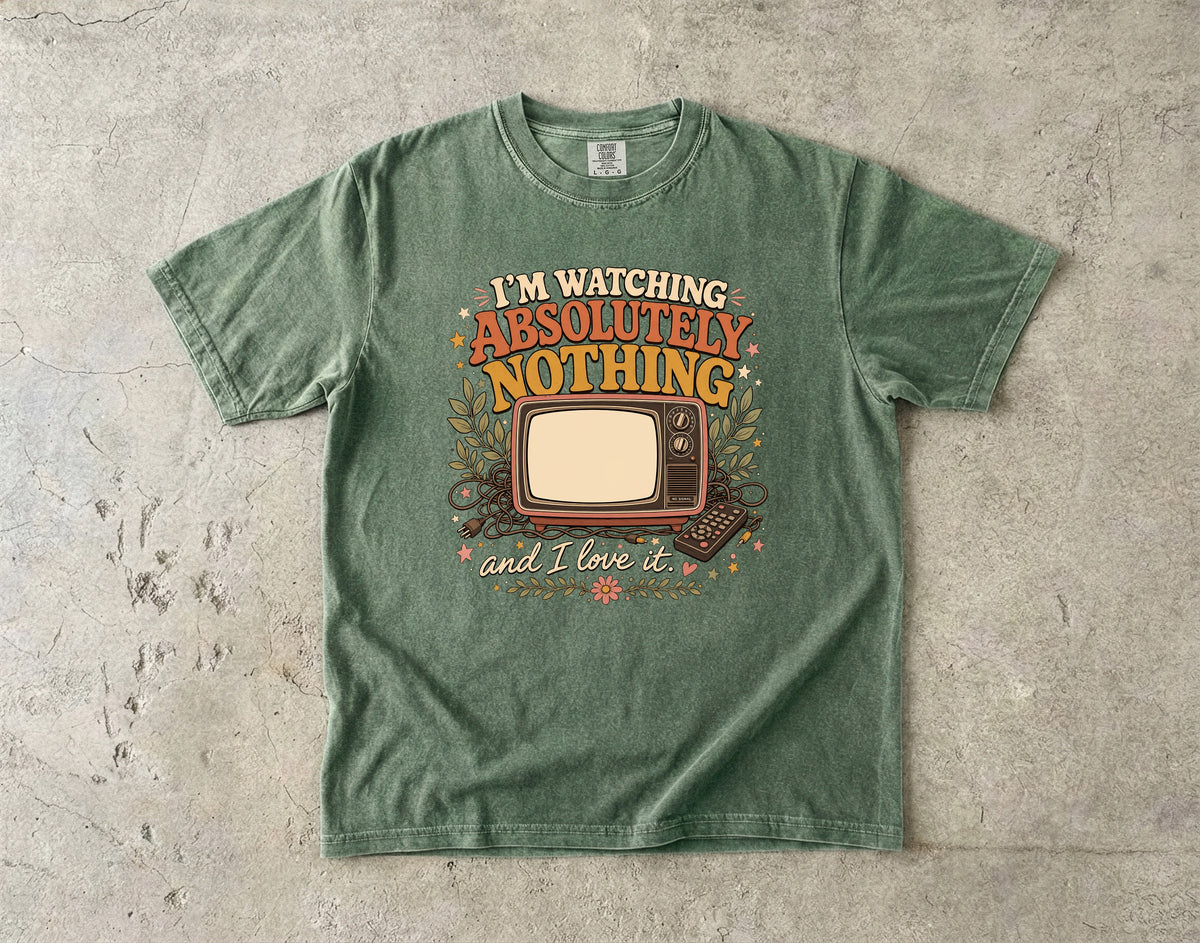 I'm Watching Absolutely Nothing Shirt | Funny Homebody Tee