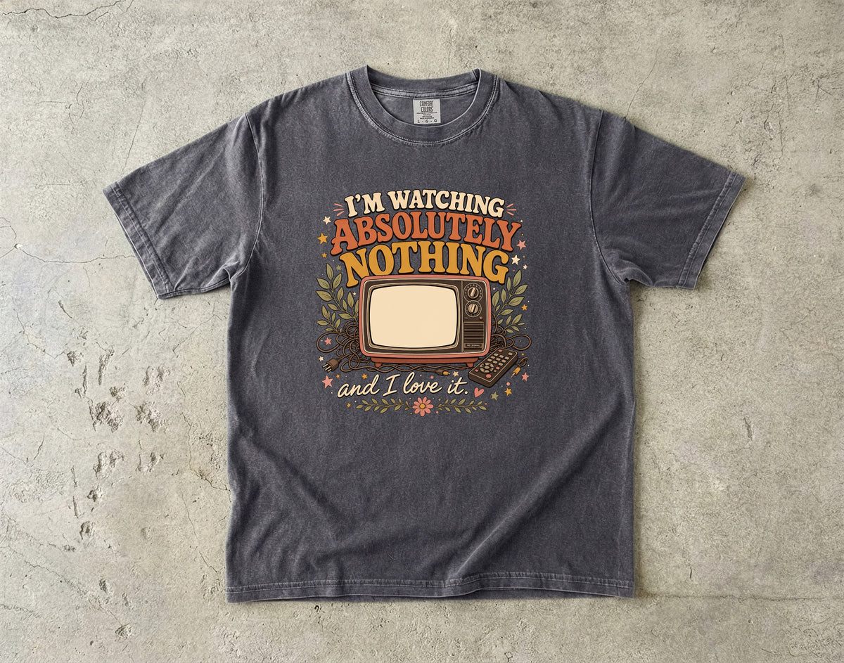 I'm Watching Absolutely Nothing Shirt | Funny Homebody Tee