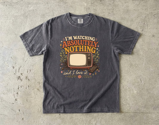 I'm Watching Absolutely Nothing Shirt | Funny Homebody Tee