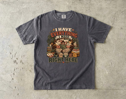 I Have Everything I Need Right Here Shirt | Cozy Homebody Gift