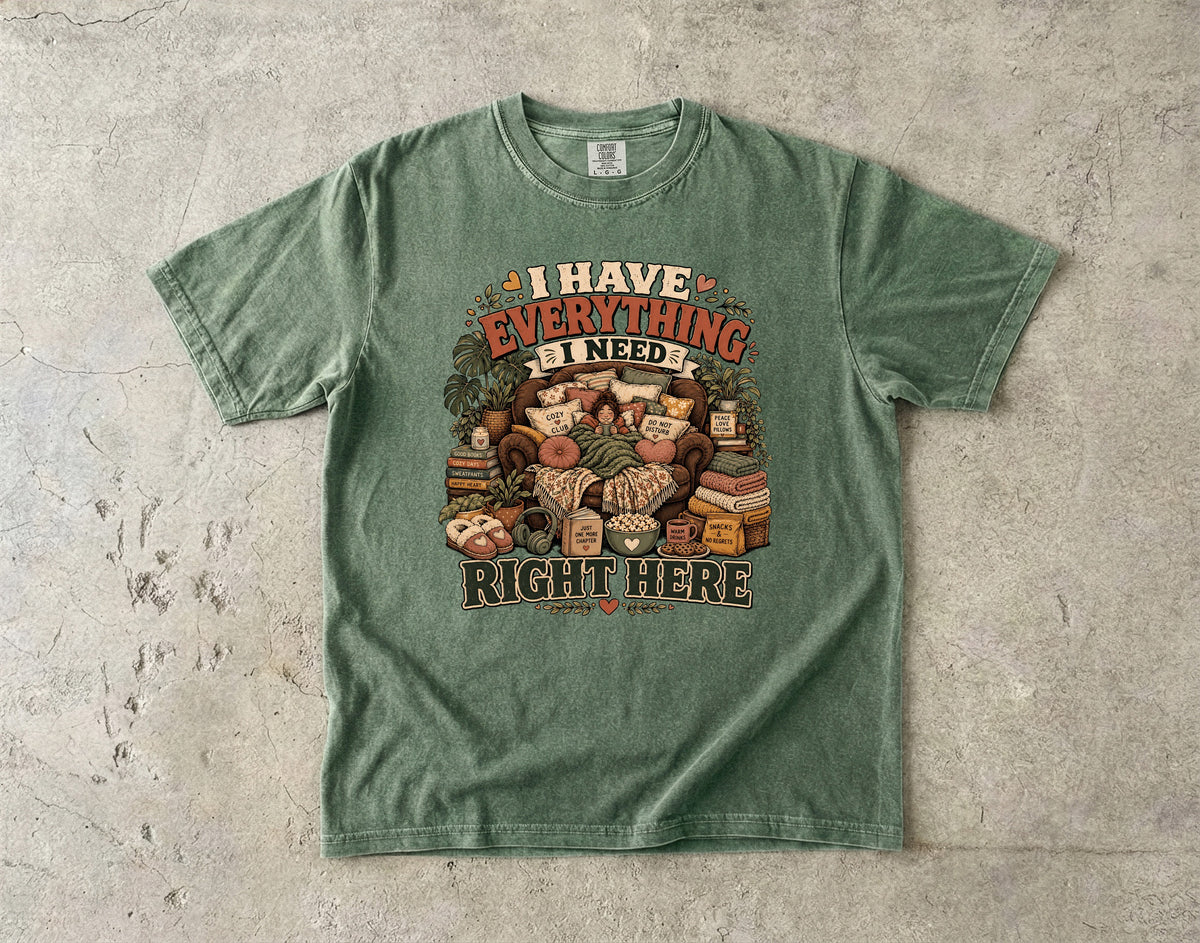 I Have Everything I Need Right Here Shirt | Cozy Homebody Gift