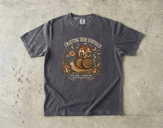 I'm Getting There Eventually Shirt | Funny Slow Living Gift