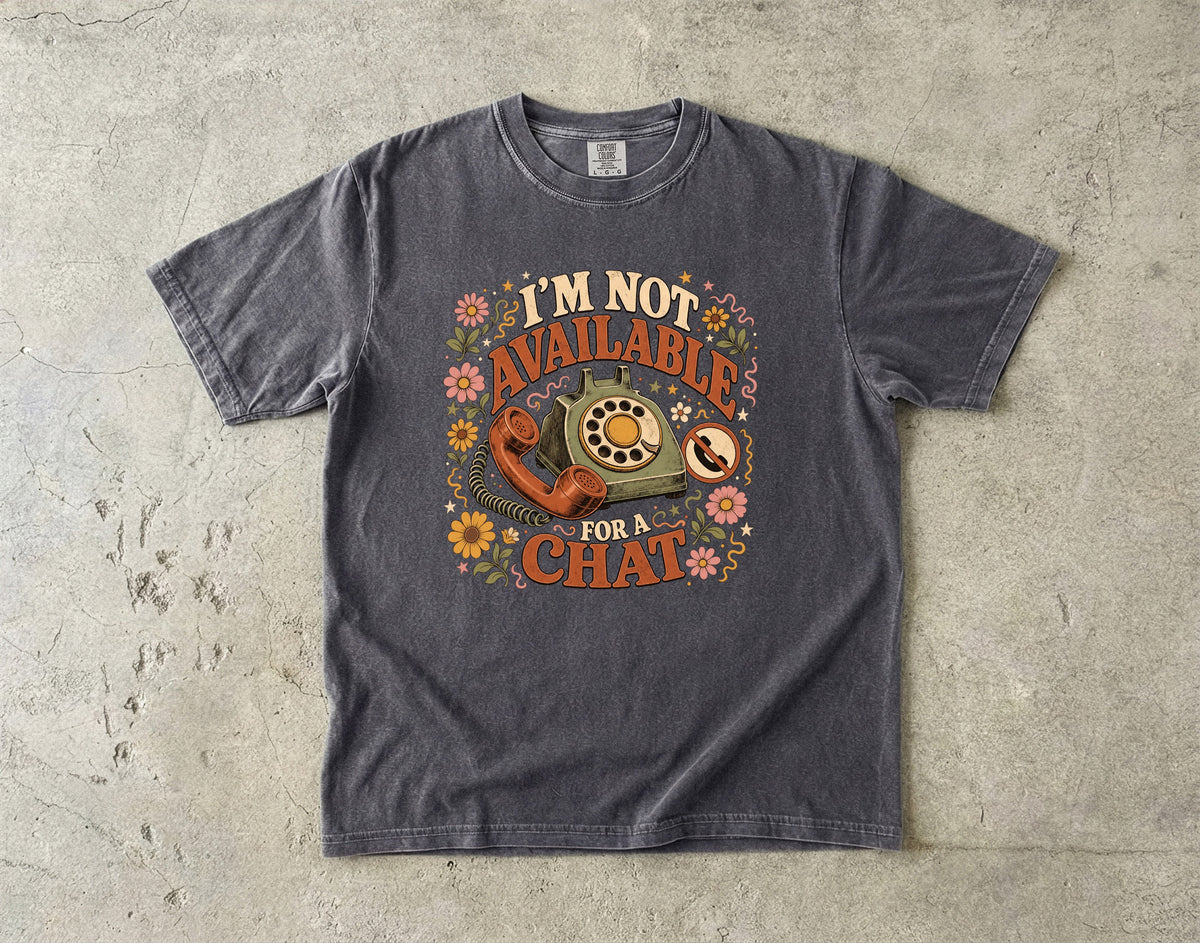 I'm Not Available for a Chat Shirt | Funny Introvert Gift