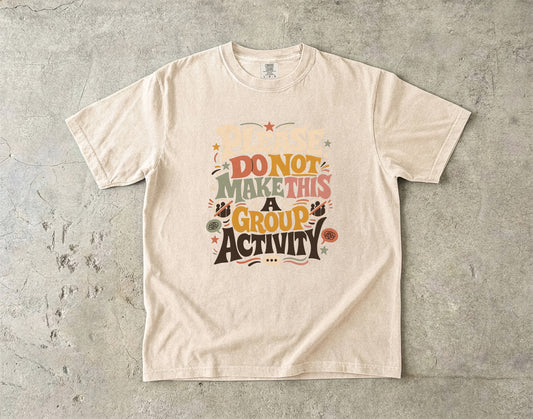Please Do Not Make This a Group Activity Shirt | Funny Introvert