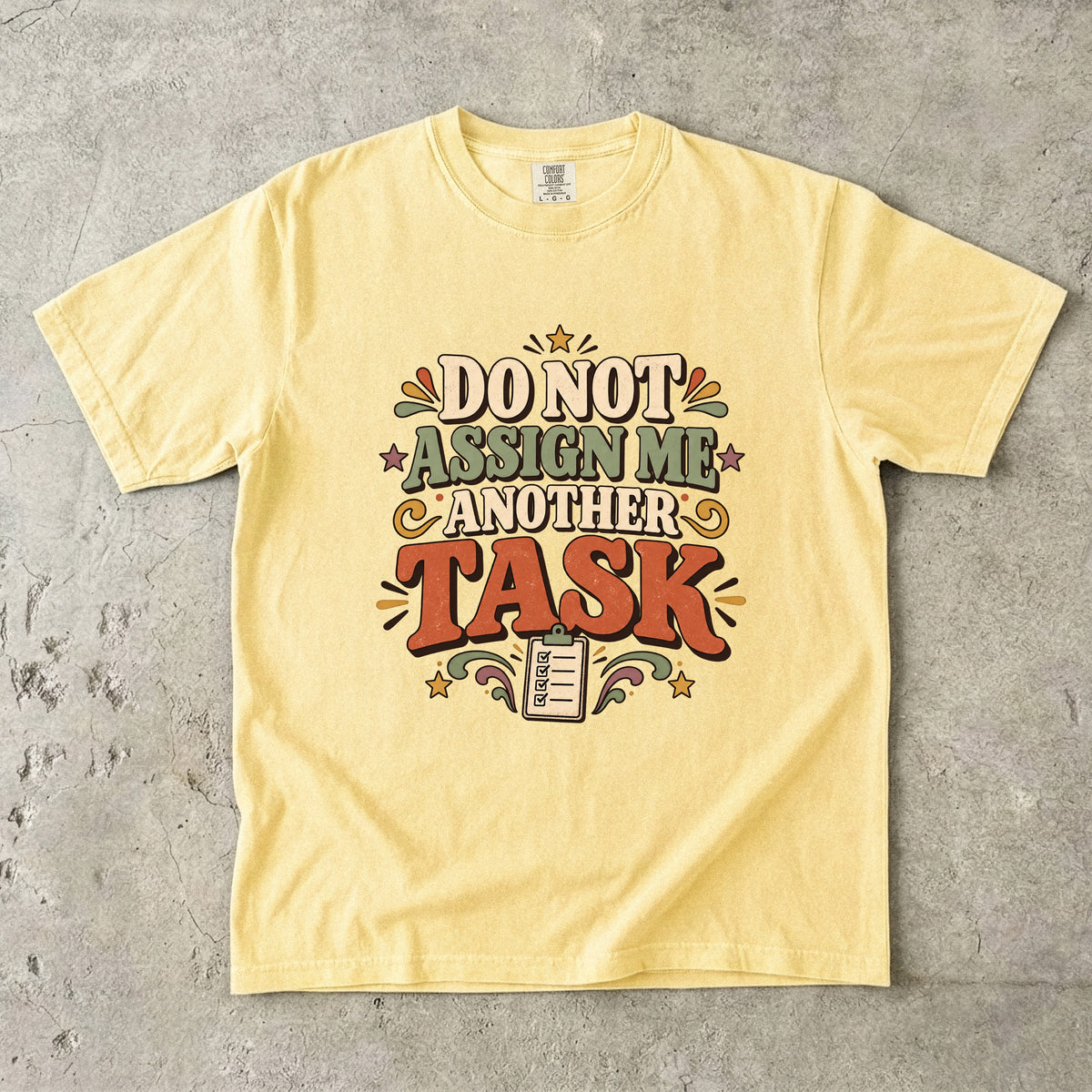 Do Not Assign Me Another Task Shirt | Funny Overwhelmed Tee