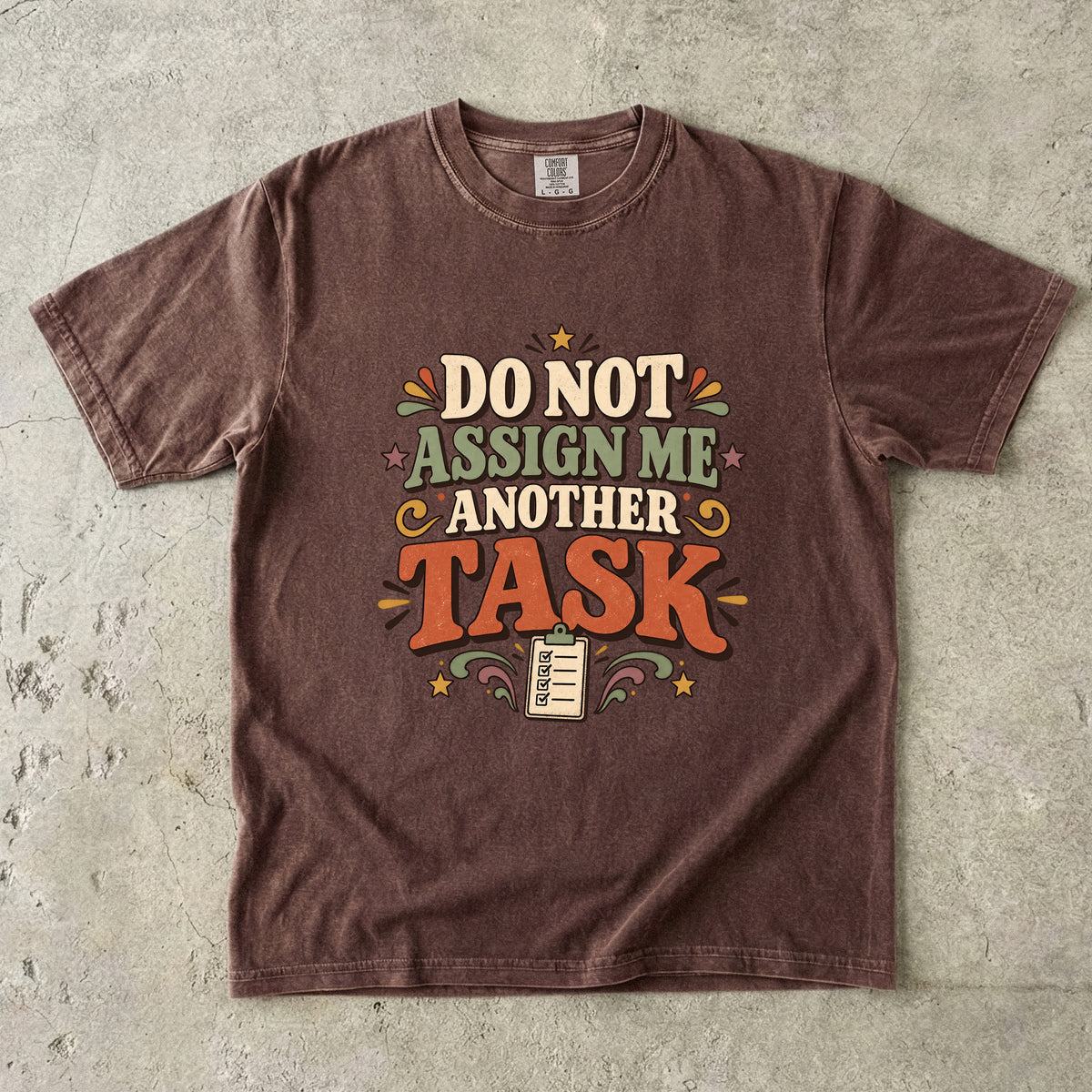 Do Not Assign Me Another Task Shirt | Funny Overwhelmed Tee