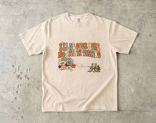 I’ll Be Over Here Not Participating Shirt | Funny Introvert Tee