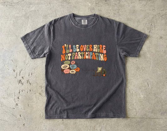I’ll Be Over Here Not Participating Shirt | Funny Introvert Tee