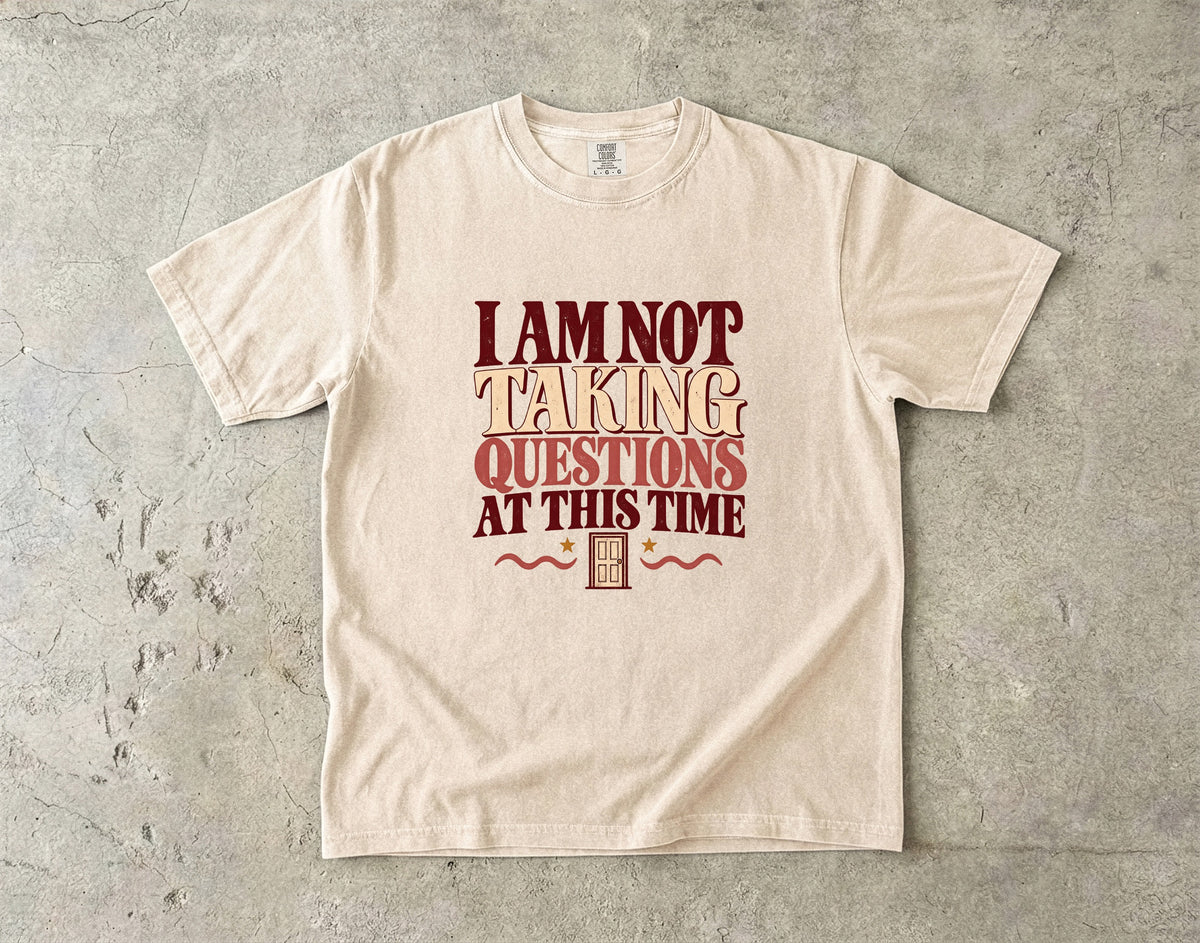I Am Not Taking Questions at This Time Shirt – Sarcastic Tee