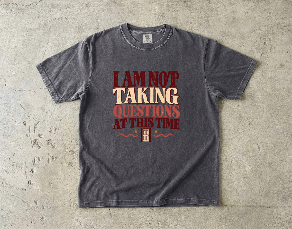 I Am Not Taking Questions at This Time Shirt – Sarcastic Tee