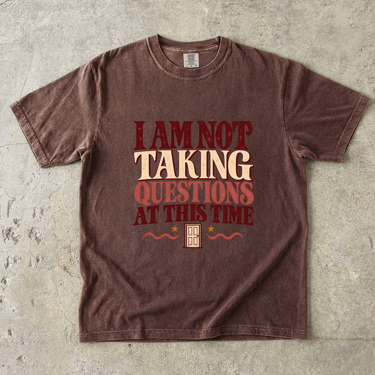 I Am Not Taking Questions at This Time Shirt – Sarcastic Tee
