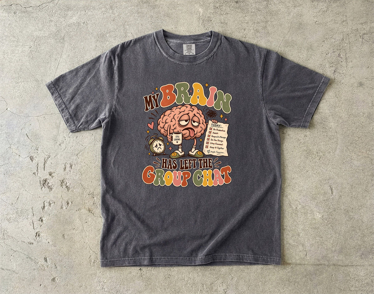 My Brain Has Left the Group Chat Shirt | ADHD Humor Tee