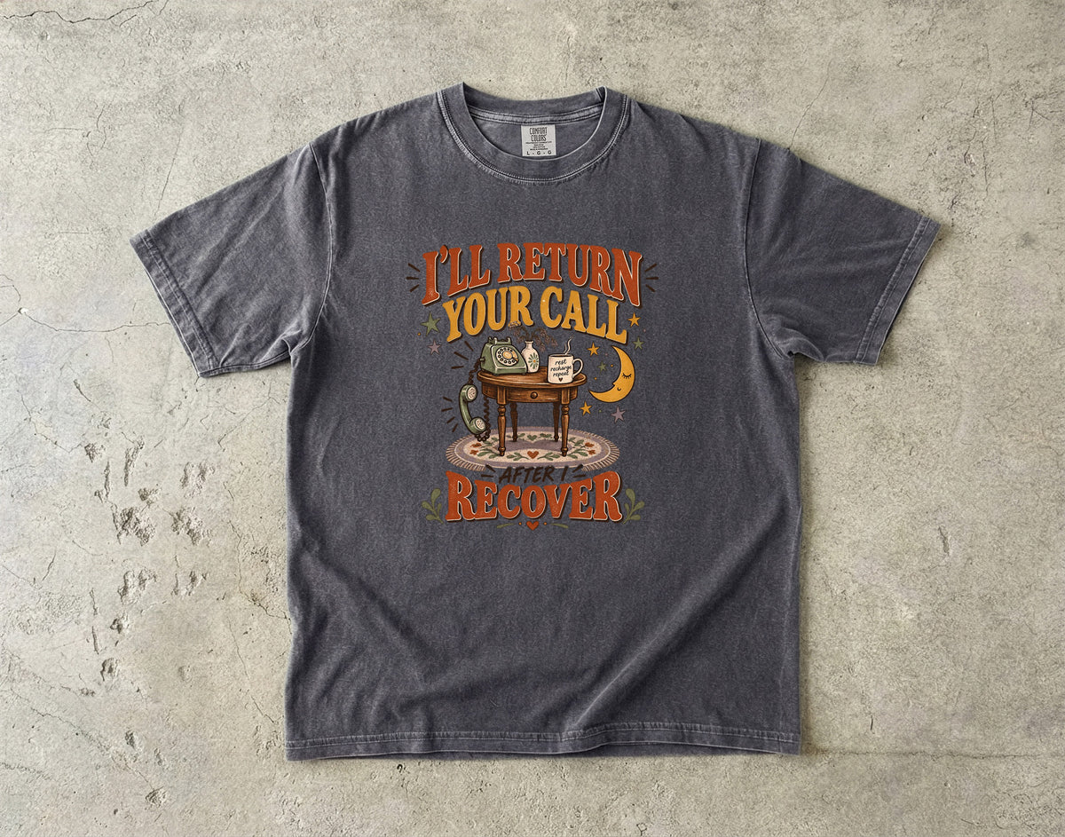 I’ll Return Your Call After I Recover Shirt | Funny Introvert Tee
