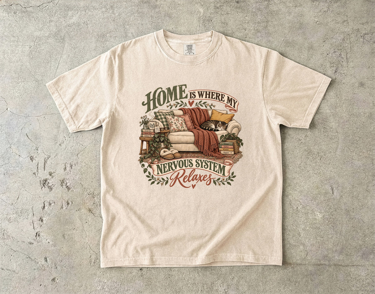 Home Is Where My Nervous System Relaxes Shirt | Cozy Homebody Tee