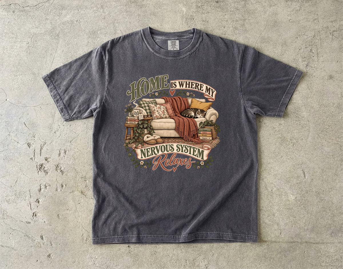 Home Is Where My Nervous System Relaxes Shirt | Cozy Homebody Tee