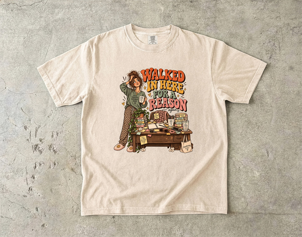 Walked in Here for a Reason Shirt | Funny ADHD Women’s Tee