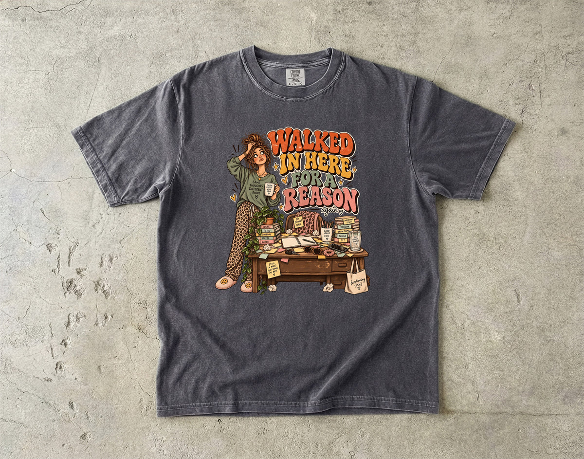 Walked in Here for a Reason Shirt | Funny ADHD Women’s Tee