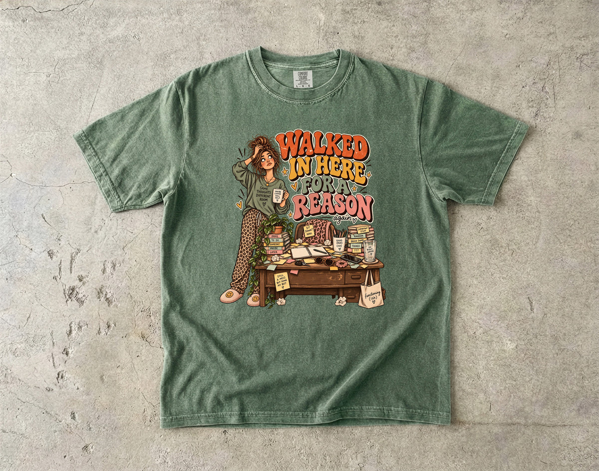 Walked in Here for a Reason Shirt | Funny ADHD Women’s Tee