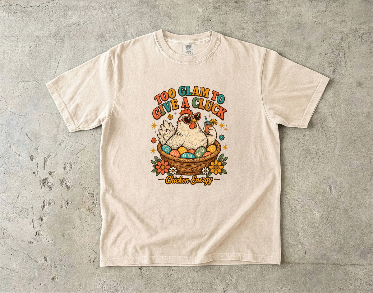 Too Glam to Give a Cluck Shirt | Funny Chicken Lover Gift