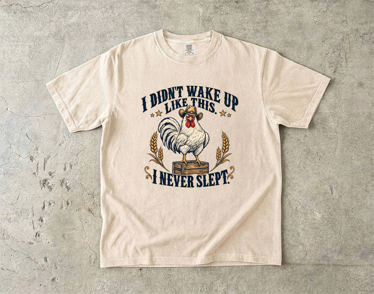 Didn't Wake Up Like This I Never Slept Shirt | Funny Rooster Tee