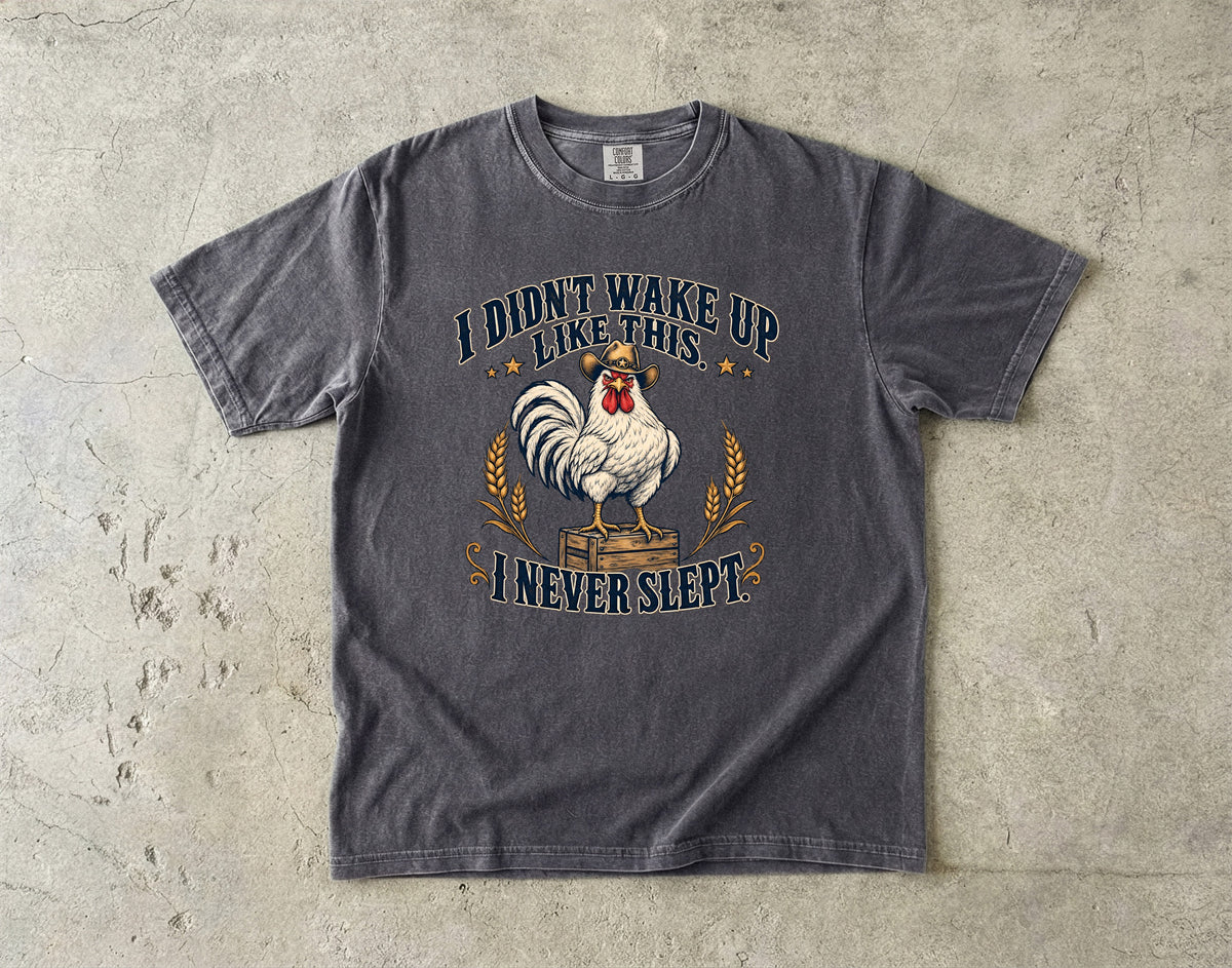 Didn't Wake Up Like This I Never Slept Shirt | Funny Rooster Tee