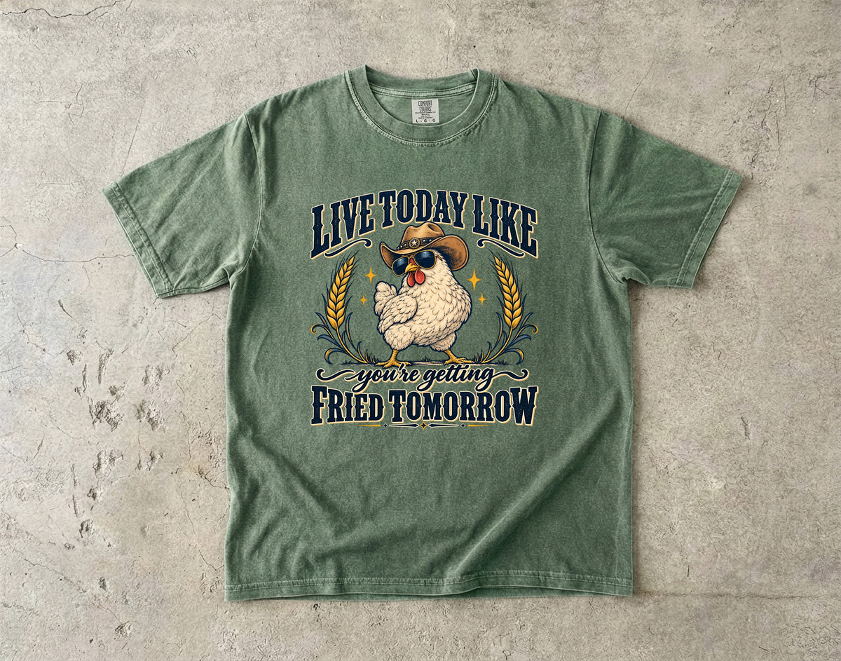 Live Today Like You're Getting Fried Tomorrow Shirt | Funny Chicken Tee