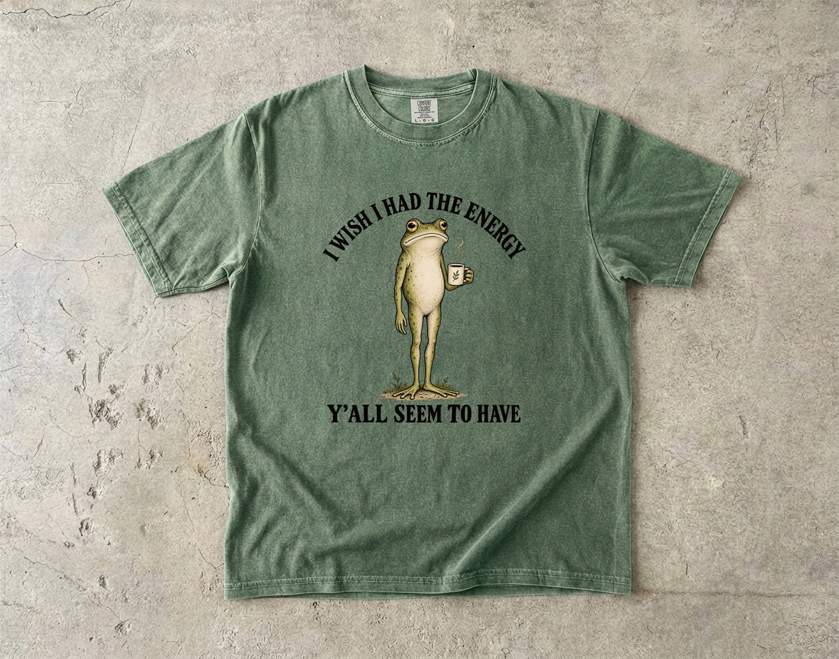 I Wish I Had the Energy Y'all Seem to Have Shirt | Funny Frog Tee