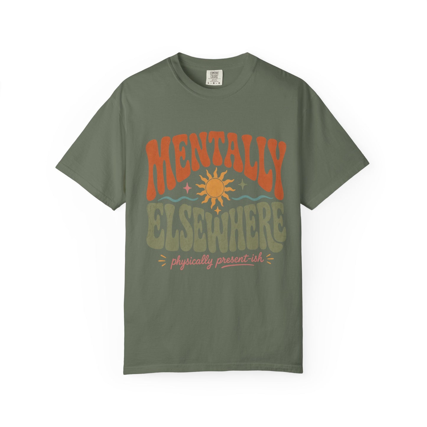 Mentally Elsewhere Physically Present-ish Shirt | Funny ADHD Tee-Comfort Colors T-shirt