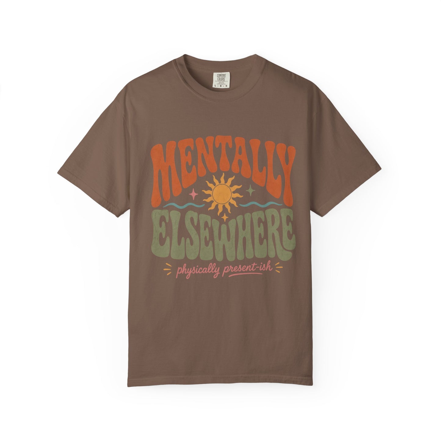 Mentally Elsewhere Physically Present-ish Shirt | Funny ADHD Tee-Comfort Colors T-shirt
