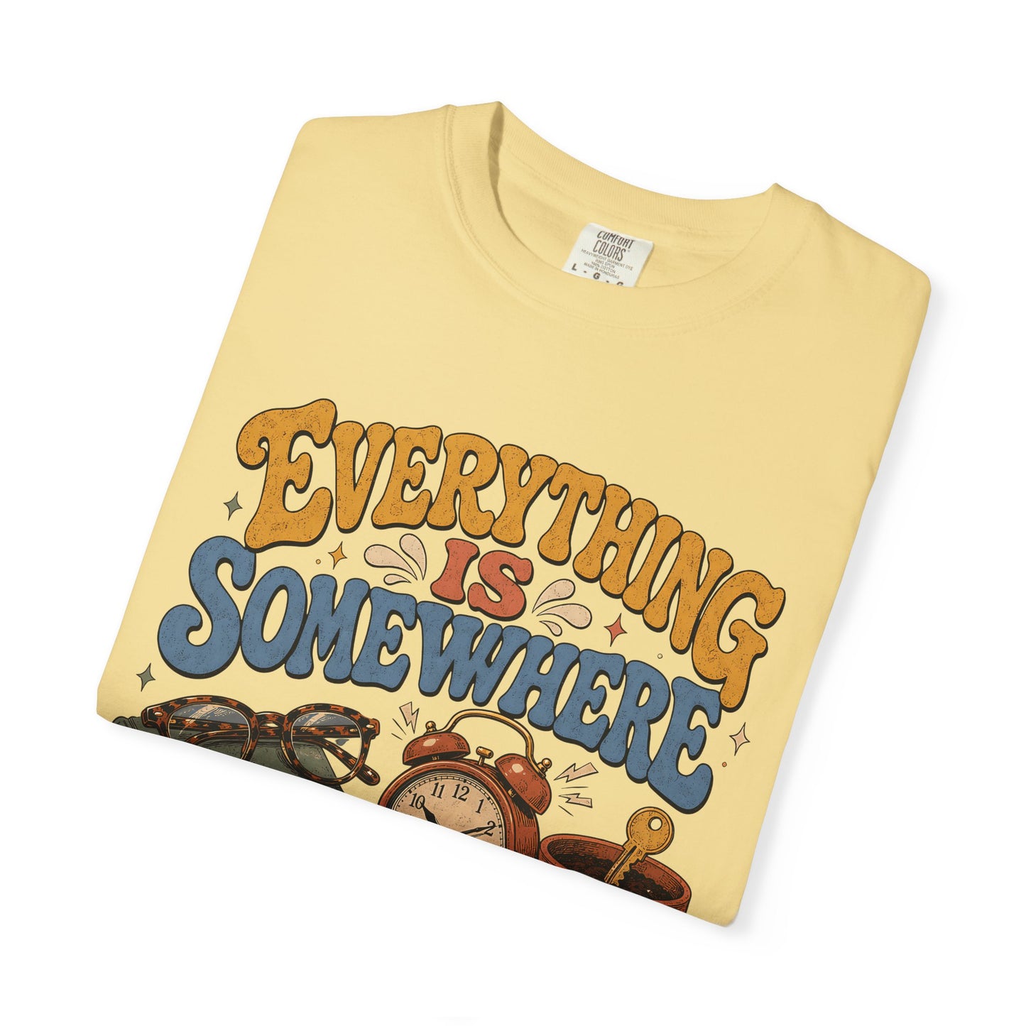 Funny ADHD Shirt – Everything Is Somewhere Probably -Comfort Colors T-shirt