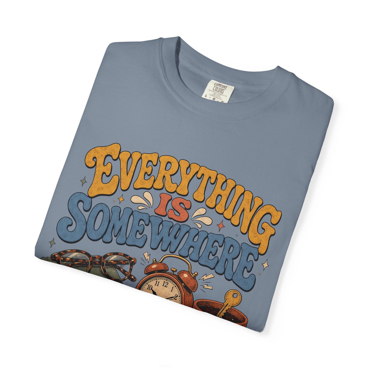Funny ADHD Shirt – Everything Is Somewhere Probably -Comfort Colors T-shirt