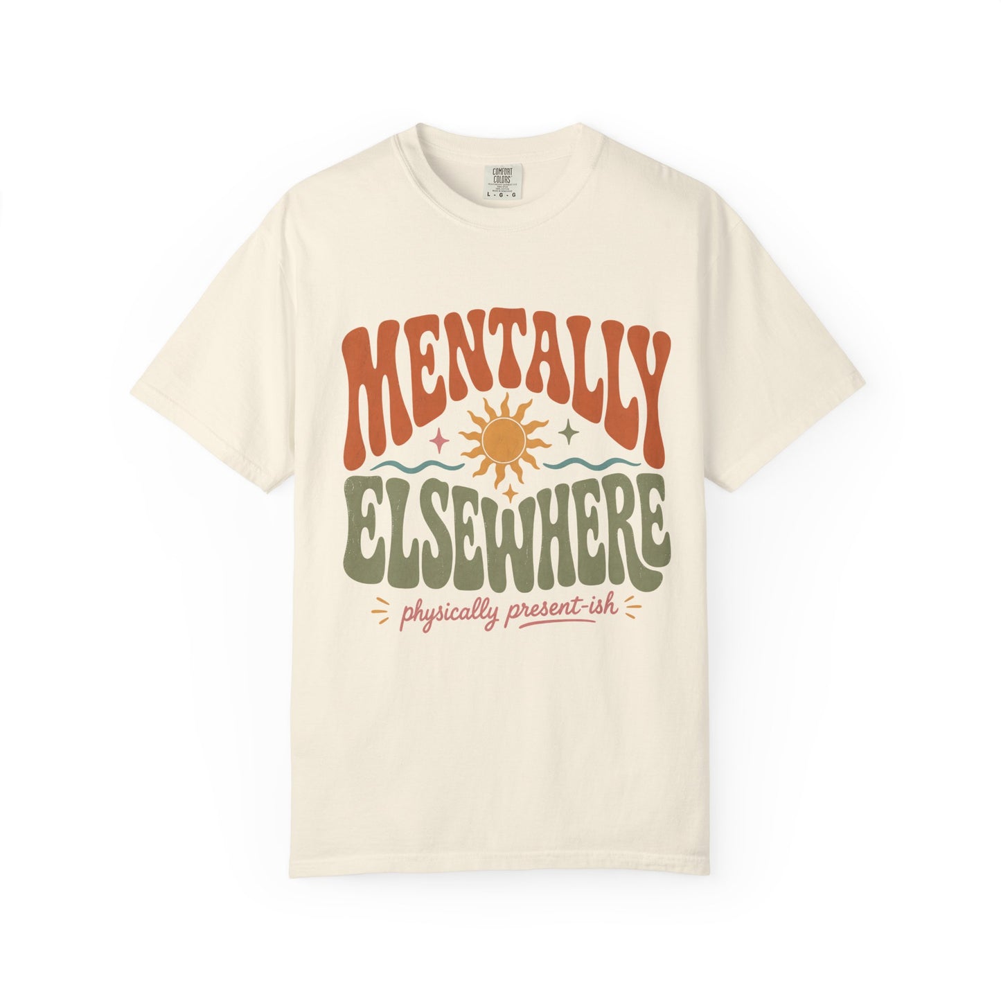 Mentally Elsewhere Physically Present-ish Shirt | Funny ADHD Tee-Comfort Colors T-shirt