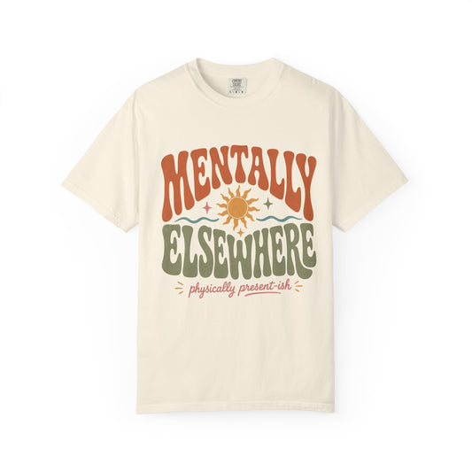 Mentally Elsewhere Physically Present-ish Shirt | Funny ADHD Tee-Comfort Colors T-shirt