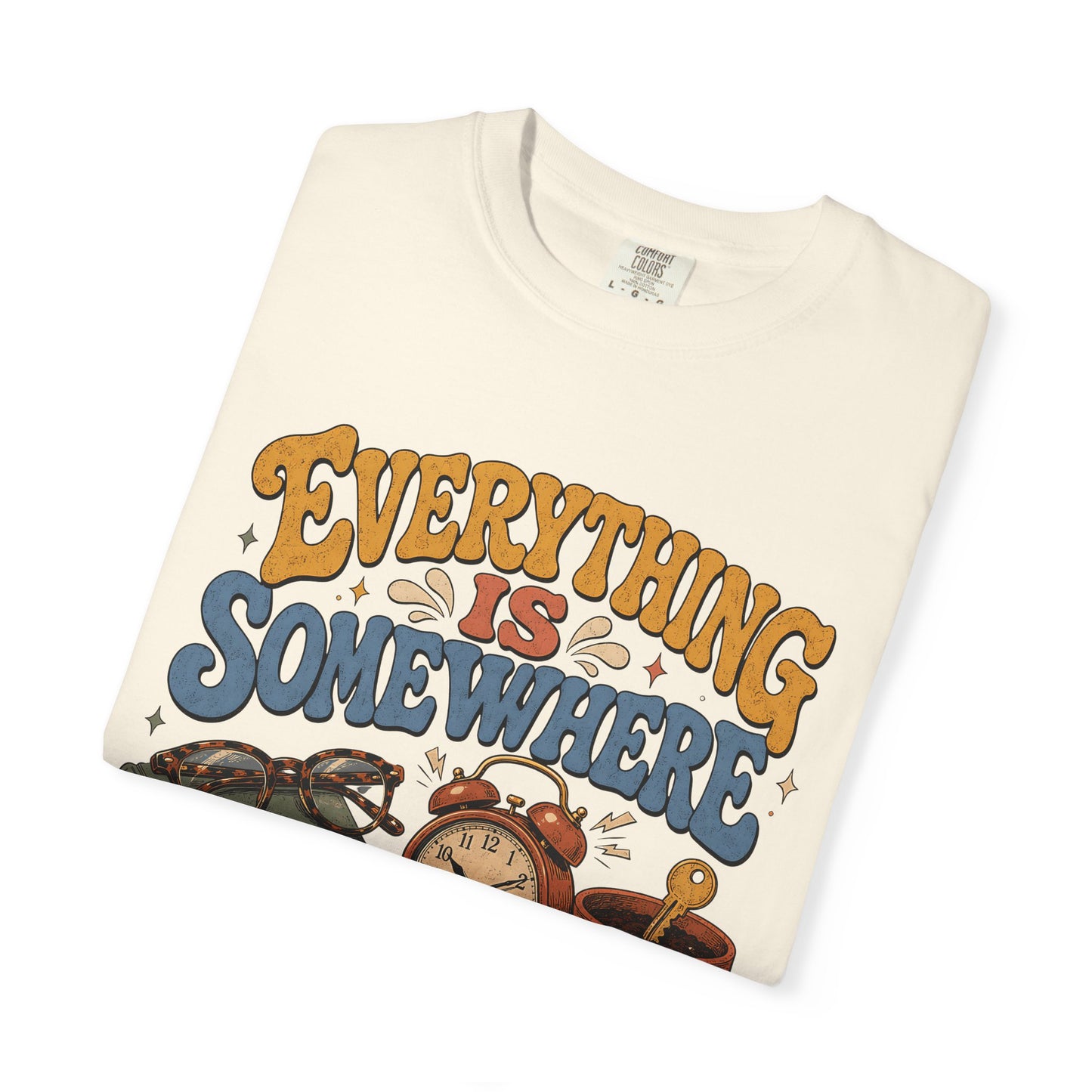 Funny ADHD Shirt – Everything Is Somewhere Probably -Comfort Colors T-shirt